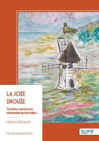 LA JOIE INOUIE - TENDRES PEINTURES CHAUSSEES DE LEUR HAIKU