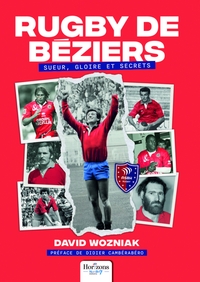 RUGBY DE BEZIERS - SUEUR, GLOIRE ET SECRETS
