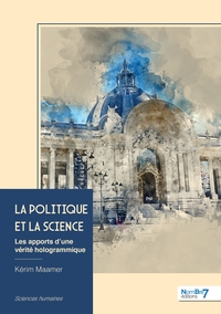 LA POLITIQUE ET LA SCIENCE - LES APPORTS D'UNE VERITE HOLOGRAMMIQUE