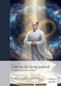 L'ART DU QI GONG AVANCE - DU TAIJI A LA GUERISON SPIRITUELLE
