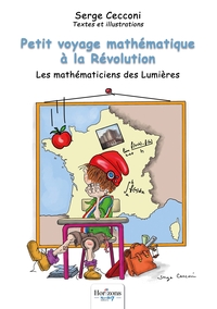 PETIT VOYAGE MATHEMATIQUE A LA REVOLUTION - LES MATHEMATICIENS DES LUMIERES