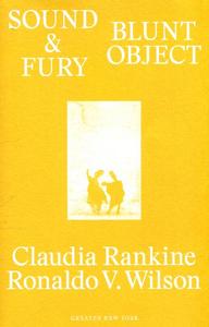 Claudia Rankine & Ronaldo V.Wilson : Sound & Fury  (Greater New York) /anglais