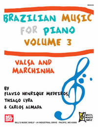 BRAZILIAN MUSIC FOR PIANO VOLUME 3: VALSA AND MARCHINHA PIANO
