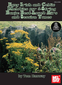 TOM HANWAY: EASY IRISH AND CELTIC MELODIES FOR 5-STRING BANJO - BEST-LOVED AIRS AND SESSION TUNES (B