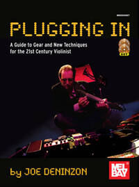 PLUGGING IN: EXTENDED TECHNIQUES FOR THE 21ST CENTURY VIOLINIST +DVD