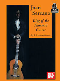 JUAN SERRANO: KING OF THE FLAMENCO GUITAR (BOOK/ONLINE AUDIO) +TELECHARGEMENT