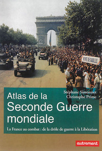 ATLAS DE LA FRANCE DANS LA SECONDE GUERRE MONDIALE - DE LA DROLE DE GUERRE A LA LIBERATION