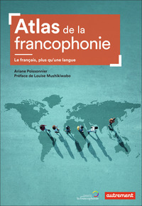 ATLAS DE LA FRANCOPHONIE - LE FRANCAIS, PLUS QU'UNE LANGUE