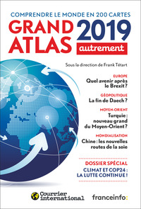 GRAND ATLAS 2019 - COMPRENDRE LE MONDE EN 200 CARTES