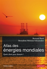 ATLAS DES ENERGIES MONDIALES - QUELS CHOIX POUR DEMAIN ?