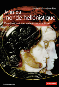 ATLAS DU MONDE HELLENISTIQUE (336-31 AV. J.-C.) - POUVOIRS ET TERRITOIRES APRES ALEXANDRE LE GRAND