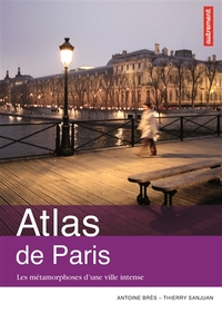 ATLAS DE PARIS - LES METAMORPHOSES D'UNE VILLE INTENSE