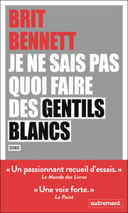 JE NE SAIS PAS QUOI FAIRE DES GENTILS BLANCS - ESSAIS