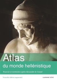 ATLAS DU MONDE HELLENISTIQUE - POUVOIR ET TERRITOIRES APRES ALEXANDRE LE GRAND