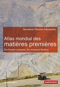 ATLAS MONDIAL DES MATIERES PREMIERES - DES BESOINS CROISSANTS, DES RESSOURCES LIMITEES