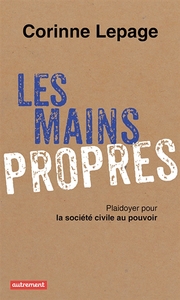 LES MAINS PROPRES - PLAIDOYER POUR LA SOCIETE CIVILE AU POUVOIR