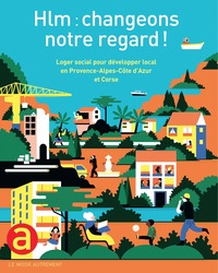 HLM, CHANGEONS NOTRE REGARD ! - LOGER SOCIAL POUR DEVELOPPER LOCAL EN PROVENCE ALPES COTE D AZUR ET