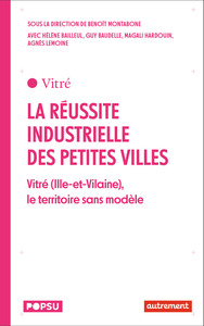 LA REUSSITE INDUSTRIELLE DES PETITES VILLES - VITRE (ILLE-ET-VILAINE), LE TERRITOIRE SANS MODELE