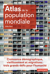 ATLAS DE LA POPULATION MONDIALE - CROISSANCE DEMOGRAPHIQUE, VIEILLISSEMENT ET MIGRATIONS : TROIS GRA