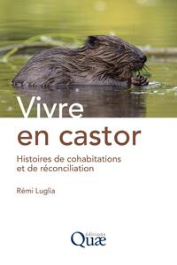 VIVRE EN CASTOR - HISTOIRES DE COHABITATIONS ET DE RECONCILIATION