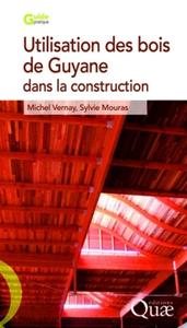 UTILISATION DES BOIS DE GUYANE POUR LA CONSTRUCTION - 2E EDITION