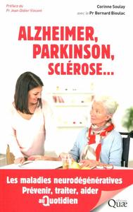 ALZHEIMER, PARKINSON, SCLEROSE... - LES MALADIES NEURODEGENERATIVES. PREVENIR, TRAITER, AIDER AU QUO
