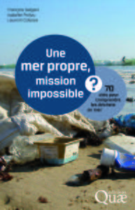 UNE MER PROPRE, MISSION IMPOSSIBLE ? - 70 CLES POUR COMPRENDRE LES DECHETS EN MER.