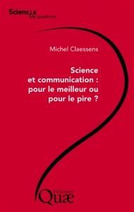 SCIENCE ET COMMUNICATION : POUR LE MEILLEUR OU POUR LE PIRE ?