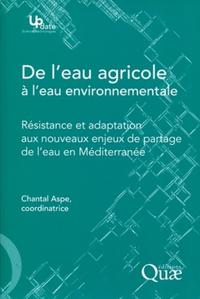 DE L'EAU AGRICOLE A L'EAU ENVIRONNEMENTALE - RESISTANCE ET ADAPTATION AUX NOUVEAUX ENJEUX DE PARTAGE