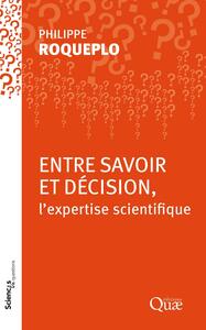 ENTRE SAVOIR ET DECISION, L'EXPERTISE SCIENTIFIQUE