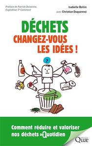 DECHETS : CHANGEZ-VOUS LES IDEES ! - COMMENT REDUIRE ET VALORISER NOS DECHETS AU QUOTIDIEN. PREFACE