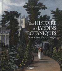 UNE HISTOIRE DES JARDINS BOTANIQUES - ENTRE SCIENCE ET ART PAYSAGER.