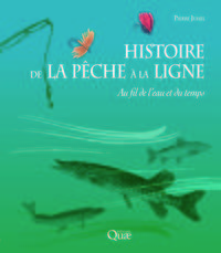 HISTOIRE DE LA PECHE A LA LIGNE - AU FIL DE L'EAU ET DU TEMPS