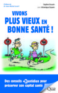 VIVONS PLUS VIEUX EN BONNE SANTE ! - DES CONSEILS AU QUOTIDIEN POUR PRESERVER NOTRE CAPITAL SANTE