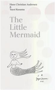 THE LITTLE MERMAID A FAIRY TALE OF INFINITY AND LOVE FOREVER BY YAYOI KUSAMA /ANGLAIS
