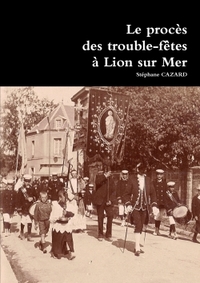 LE PROCES DES TROUBLE-FETES A LION SUR MER