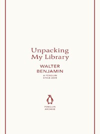 Walter Benjamin Unpacking My Library (Penguin Archives) /anglais