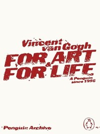 Vincent Van Gogh For Art and for Life (Penguin Archives) /anglais
