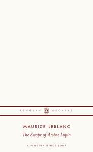 MAURICE LEBLANC THE ESCAPE OF ARSENE LUPIN (PENGUIN ARCHIVES) /ANGLAIS