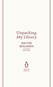 Walter Benjamin Unpacking My Library (Penguin Archives) /anglais