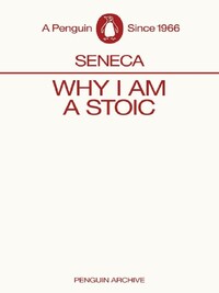 SENECA WHY I AM A STOIC (PENGUIN ARCHIVES) /ANGLAIS