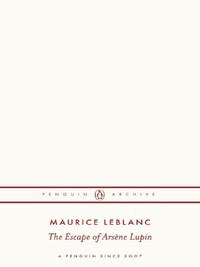 MAURICE LEBLANC THE ESCAPE OF ARSENE LUPIN (PENGUIN ARCHIVES) /ANGLAIS