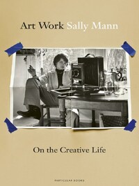Sally Mann Art Work: On the Creative Life /anglais