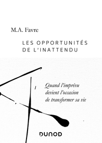 Les opportunités de l'inattendu - Quand l'imprévu devient l'occasion de transformer sa vie