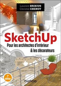 SKETCHUP - POUR LES ARCHITECTES D'INTERIEUR ET LES DECORATEURS - 2E ED.