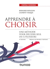 Apprendre à choisir - 4e éd. - Une méthode pour décider seul ou à plusieurs