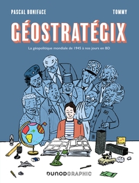 GEOSTRATEGIX - LA GEOPOLITIQUE MONDIALE DE 1945 A NOS JOURS EN BD