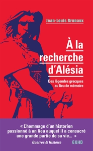 A LA RECHERCHE D'ALESIA - DES LEGENDES GRECQUES AU LIEU DE MEMOIRE