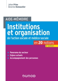 AIDE-MEMOIRE - INSTITUTIONS ET ORGANISATION DE L'ACTION SOCIALE ET MEDICO-SOCIALE - 6E ED.