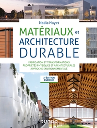 Matériaux et architecture durable - 3e éd. - Fabrication et transformations, propriétés physiques